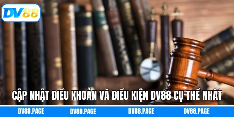 Điều Khoản Và Điều Kiện Dv88 2 Cập nhật điều khoản và điều kiện Dv88 cụ thể nhất