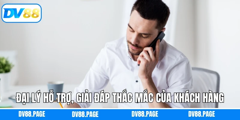 Đại lý hỗ trợ, giải đáp thắc mắc của khách hàng Dv88