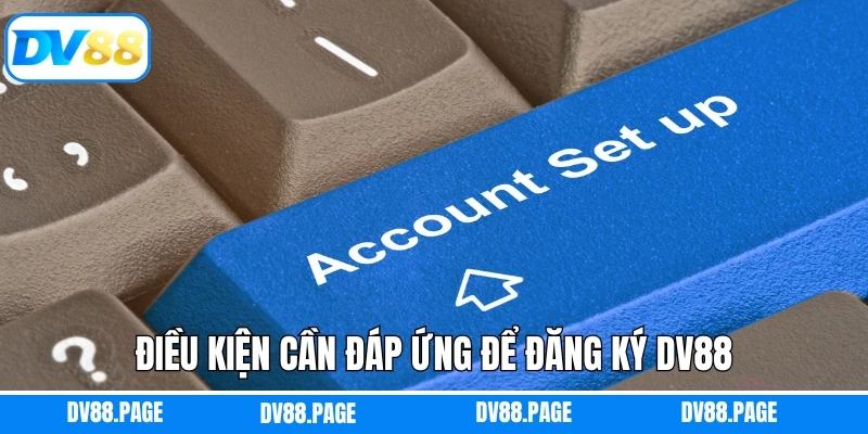 Điều kiện cần đáp ứng để đăng ký Dv88