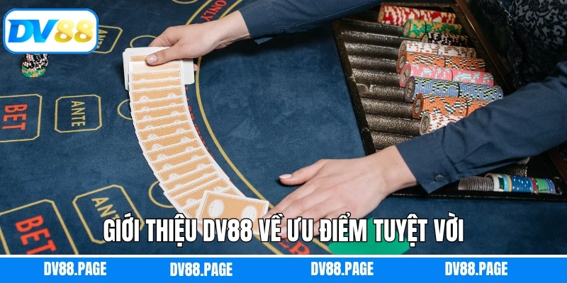 Giới thiệu DV88 về ưu điểm tuyệt vời