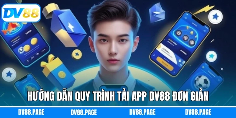 Hướng dẫn quy trình tải app DV88 đơn giản, dễ dàng nhất