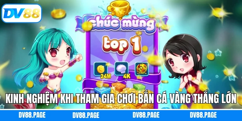 Bắn Cá Vàng - Chinh Phục Đại Dương Huyền Bí, Đầy Màu Sắc DV88 3 Kinh nghiệm khi tham gia chơi bắn cá vàng thắng lớn