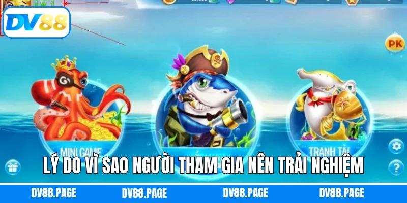 Lý do vì sao người tham gia nên trải nghiệm bắn cá sv88
