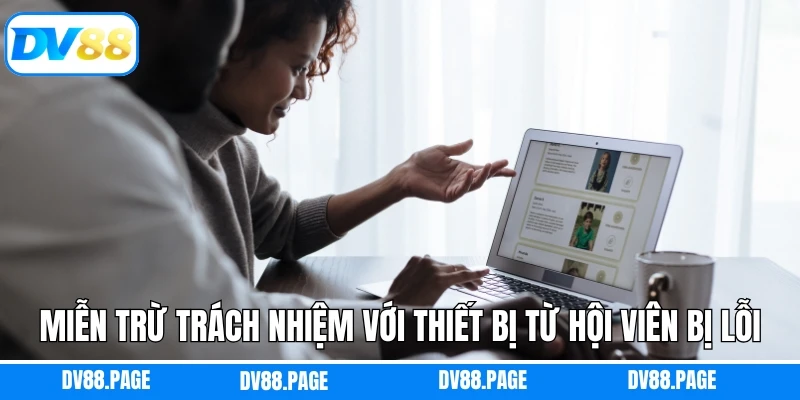 Miễn trừ trách nhiệm DV88 với thiết bị từ hội viên bị lỗi