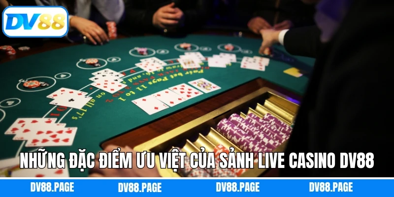 Những đặc điểm ưu việt của sảnh live Casino Dv88