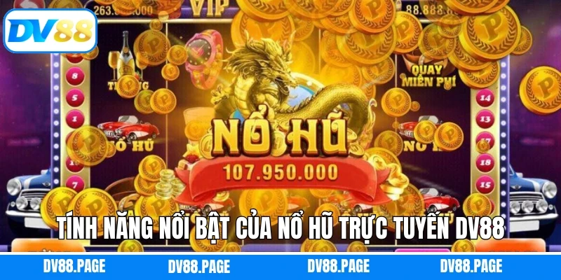 Tính năng nổi bật của nổ hũ trực tuyến Dv88