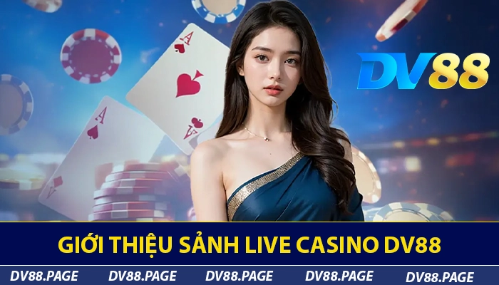 DV88 f8u85uu - Nhà Cái Cá Cược Thể Thao Uy Tín #1 Việt Nam 7 Giới thiệu sảnh live casino DV88