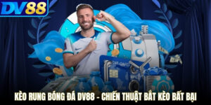 Kèo Rung Bóng Đá DV88